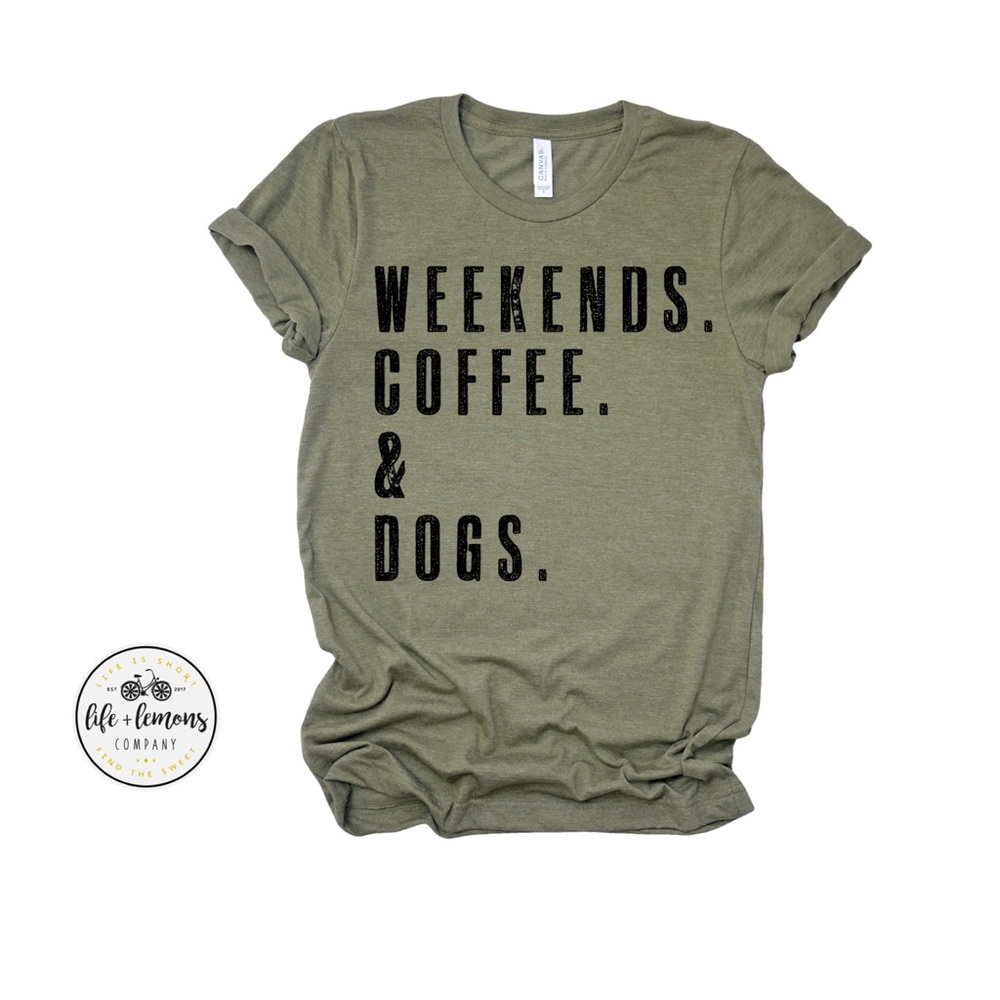 NWT WEEKENDS. COFFEE. & DOGS. tee